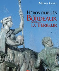 Couverture du livre Héros oubliés de Bordeaux par Michel Colle
