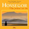 Couverture du livre Hossegor - The place to be - Jean Philippe Plantey et Hugo Verlomme