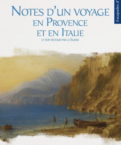 Notes d'un voyage en Provence et en Italie et son retour par la Suisse