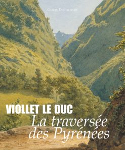 Couverture du livre Violet-le-Duc, la traversée des Pyrénees par Claude Dendeletche