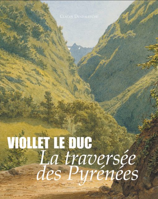 Couverture du livre Violet-le-Duc, la traversée des Pyrénees par Claude Dendeletche