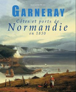 Couverture du livre Garneray, côtes et ports de Normandie