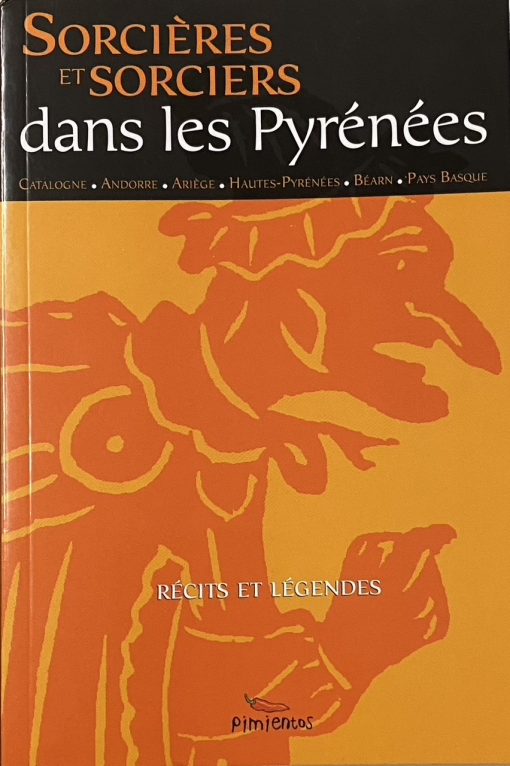 Sorcières et sorciers dans les Pyrénées - recueil de mythes et légendes de la sorcellerie dans les Pyrénées
