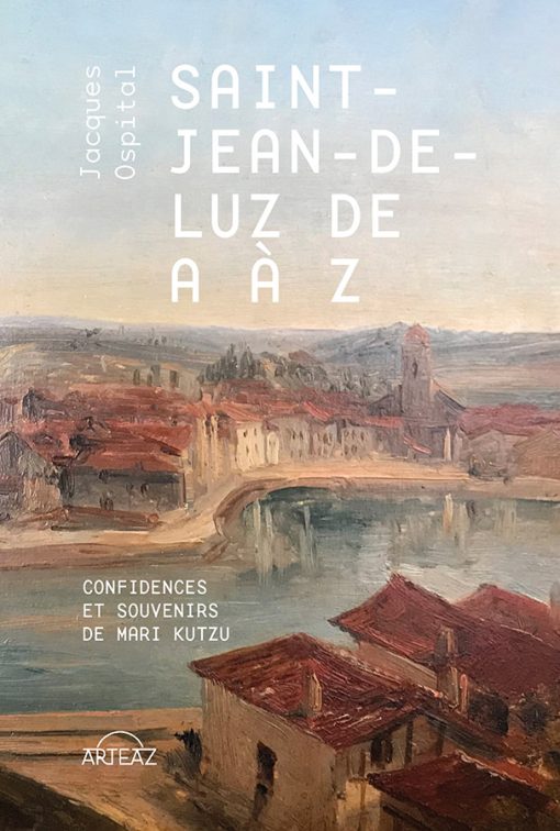 Saint Jean de Luz de A à Z couverture du livre de Jacques Ospital aux Éditions Arteaz